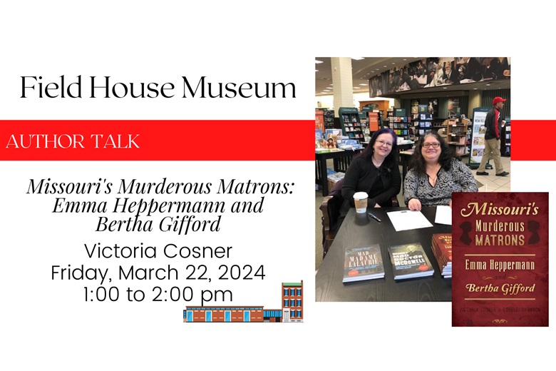 Author Talk: Missouri's Murderous Matrons featuring Emma Heppermann and Bertha Gifford.