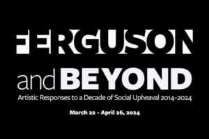 Ferguson and Beyond Exhibit at Webster University.