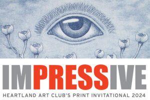 IMPRESSIVE–Heartland Art Club’s Print Invitational 2024.