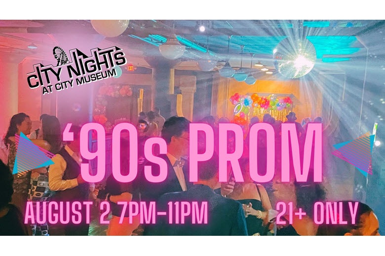 City Nights: ’90s Prom at City Museum.