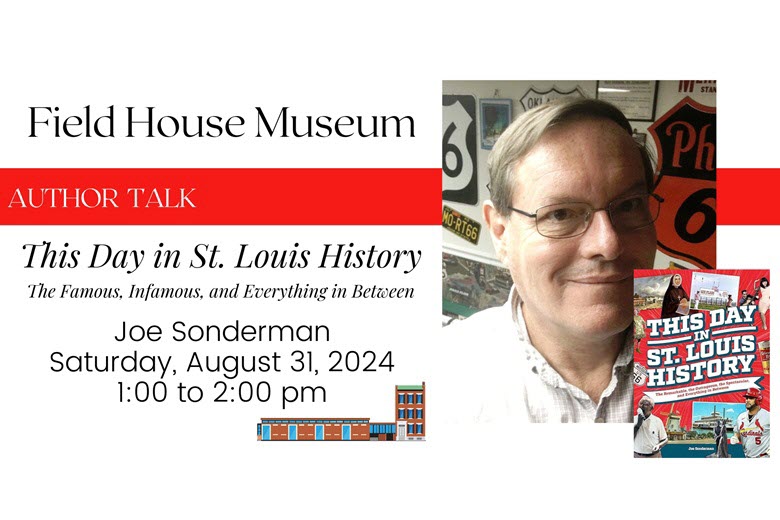 Field House Museum Author Talk - This Day in St. Louis History - The Famous, Infamous, and Everything in Between