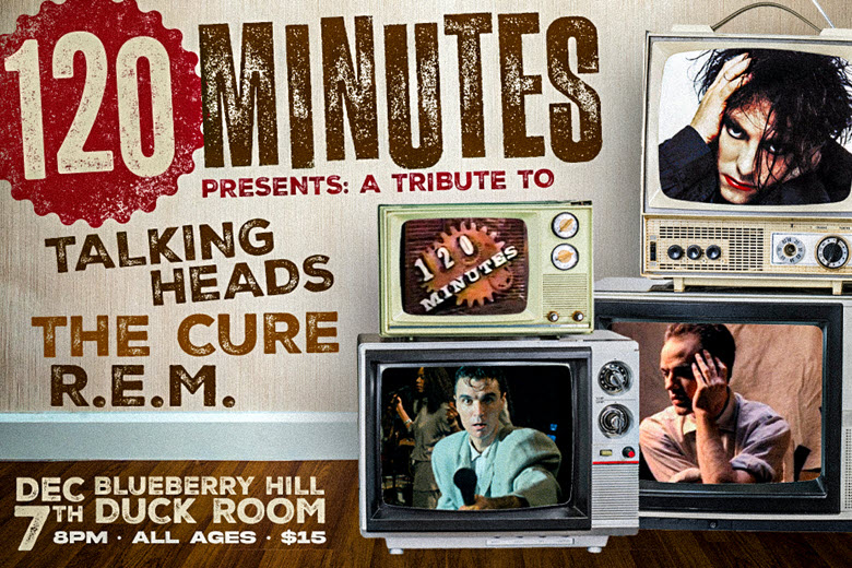 120 Minutes Presents: A Tribute to Talking Heads, The Cure, and R.E.M. at Blueberry Hill.