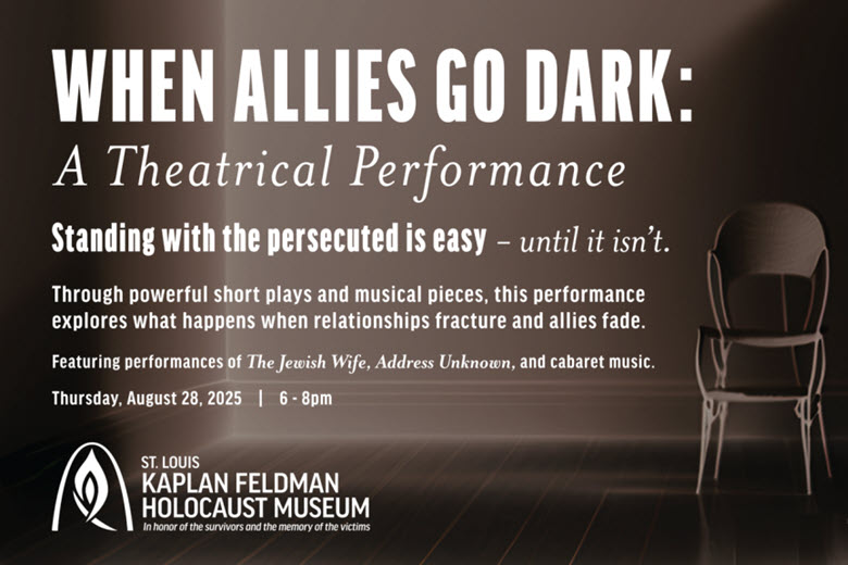 When Allies Go Dark A Theatrical Performance at St. Louis Kaplan Feldman Holocaust Museum.