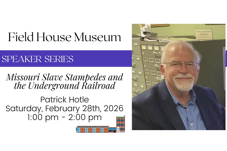 Speaker Series Missouri Slave Stampedes and the Underground Railroad at Field House Museum.