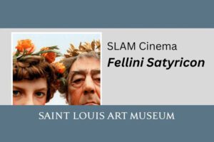 SLAM Cinema—Fellini Satyricon at the Saint Louis Art Museum.