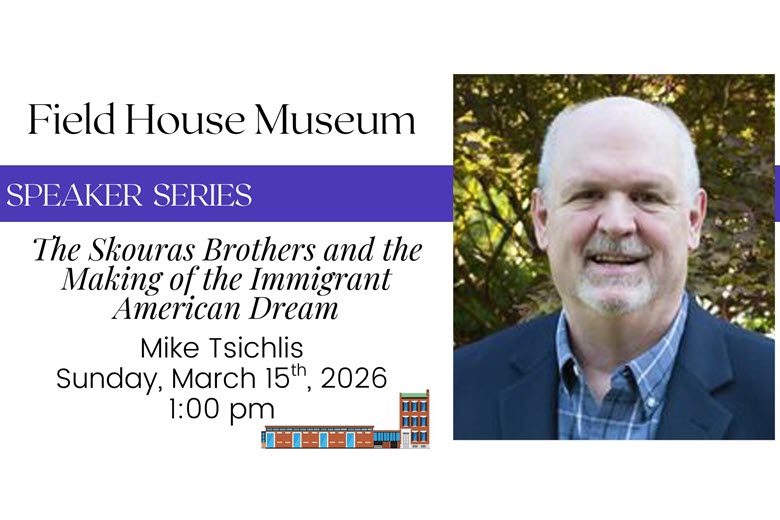 The Skouras Brothers and the Making of the Immigrant American Dream at the Field House Museum.