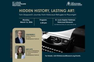 Hidden History, Lasting Art: Tom Stoppard’s Journey from Holocaust Refugee to Playwright at St. Louis Kaplan Feldman Holocaust Museum.