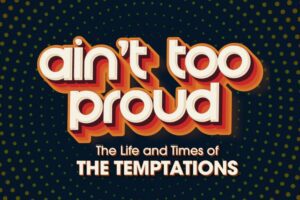 Ain’t Too Proud: The Life and Times of The Temptations at The MUNY.