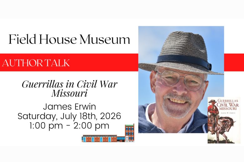 Author Talk: Guerrillas in Civil War Missouri at the Field House Museum.