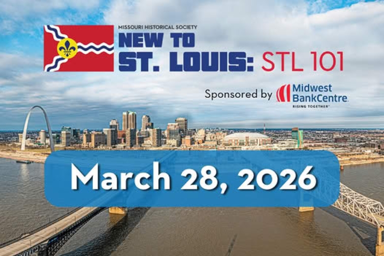 New to St. Louis: STL 101 at the Missouri History Museum.