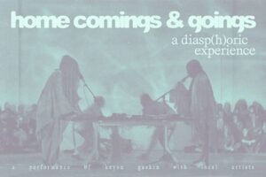 home comings & goings: a diasp(h)oric experience at The Luminary.
