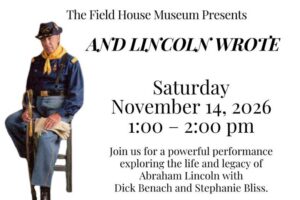 And Lincoln Wrote at the Field House Museum.