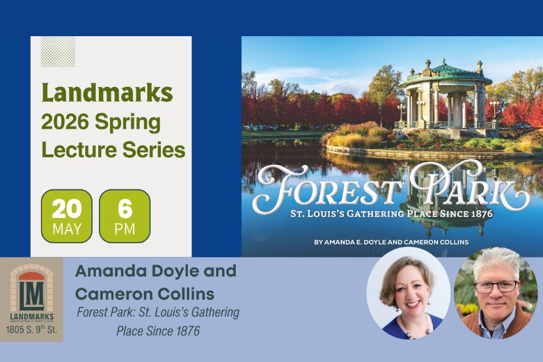 Forest Park: St. Louis’s Gathering Place Since 1876 at Landmarks Association Offices.