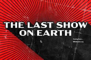 The Last Show on Earth at the Kranzberg Black Box Theater.